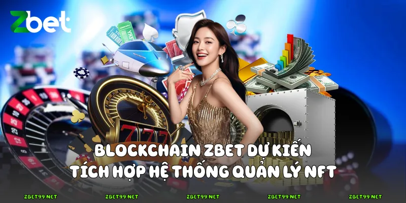 Blockchain Zbet dự kiến tích hợp hệ thống quản lý NFT