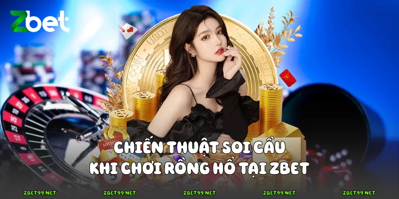 Chiến thuật soi cầu khi chơi Rồng hổ tại Zbet