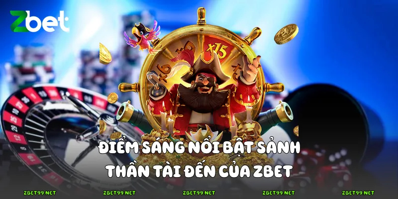 Điểm sáng nổi bật sảnh Thần tài đến của Zbet
