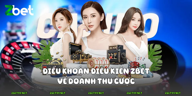Điều khoản điều kiện Zbet về doanh thu cược