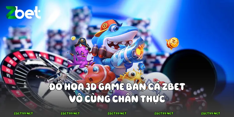 Đồ họa 3D game bắn cá Zbet vô cùng chân thực
