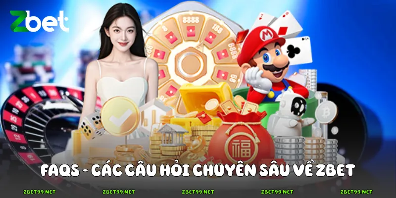 FAQs - Các câu hỏi chuyên sâu về Zbet