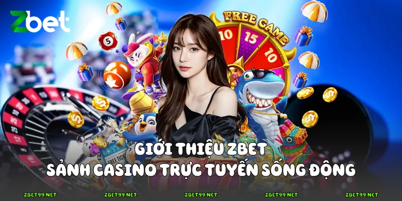 Giới thiệu Zbet - Sảnh casino trực tuyến sống động
