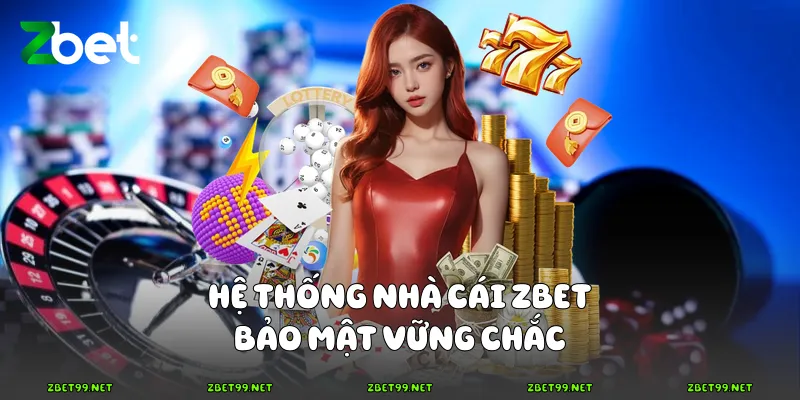 Hệ thống nhà cái Zbet bảo mật vững chắc