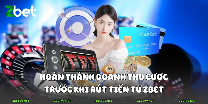 Hoàn thành doanh thu cược trước khi rút tiền từ Zbet