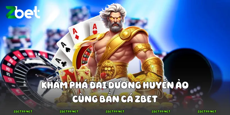 Khám phá đại dương huyền ảo cùng bắn cá Zbet