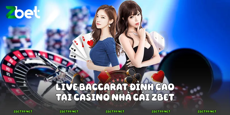 Live Baccarat đỉnh cao tại casino nhà cái Zbet