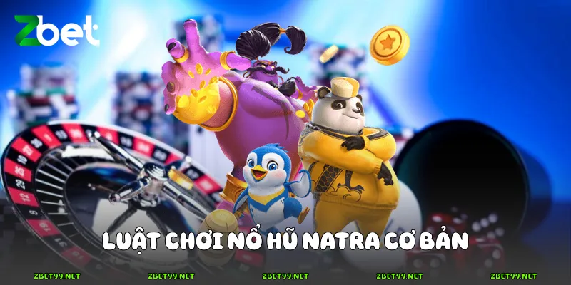 Luật chơi Nổ hũ NATRA cơ bản