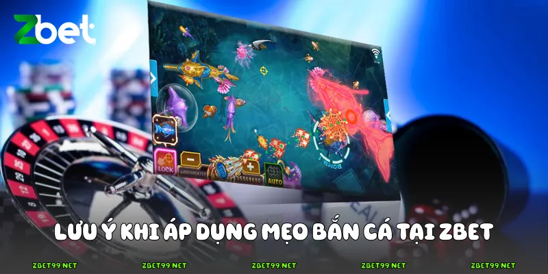 Lưu ý khi áp dụng mẹo bắn cá tại Zbet
