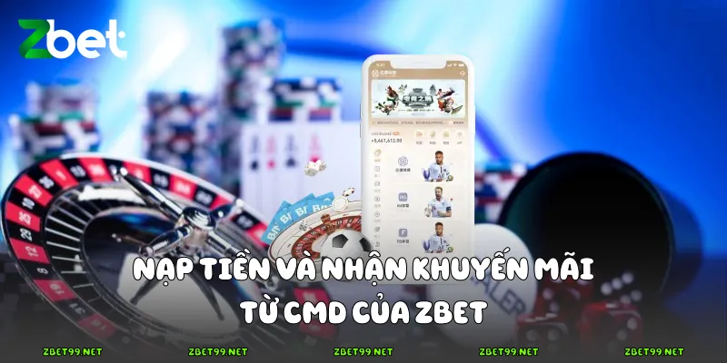 Nạp tiền và nhận khuyến mãi từ CMD của Zbet