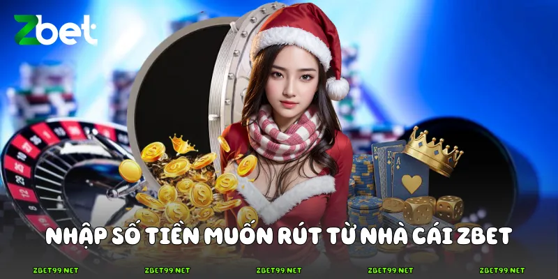 Nhập số tiền muốn rút từ nhà cái Zbet