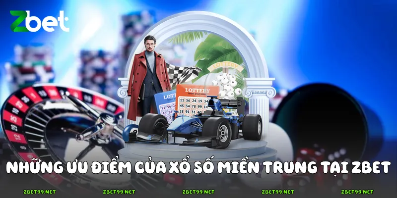 Những ưu điểm của xổ số miền Trung tại Zbet