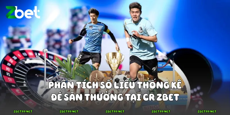 Phân tích số liệu thống kê để săn thưởng tại CR Zbet