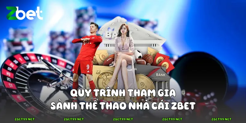Quy trình tham gia sảnh thể thao nhà cái Zbet