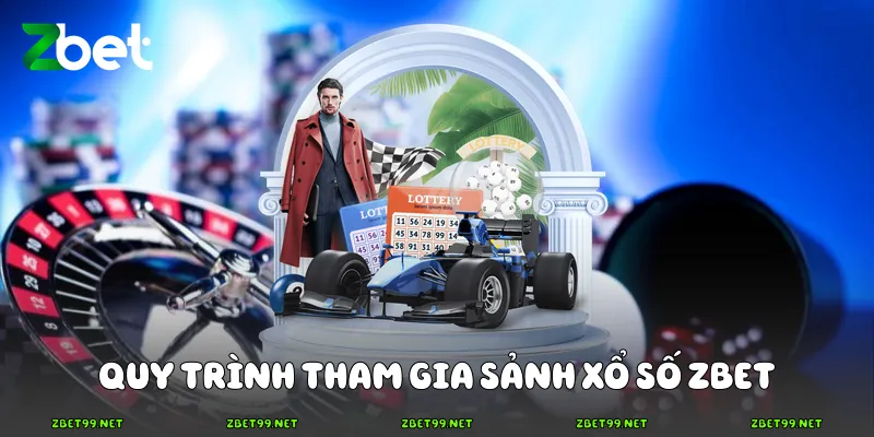 Quy trình tham gia sảnh xổ số Zbet