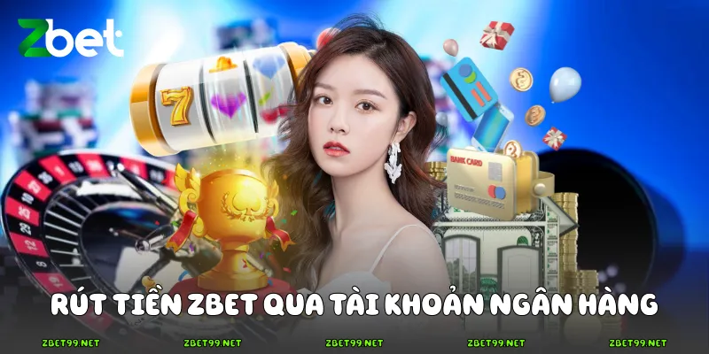Rút tiền Zbet qua tài khoản ngân hàng