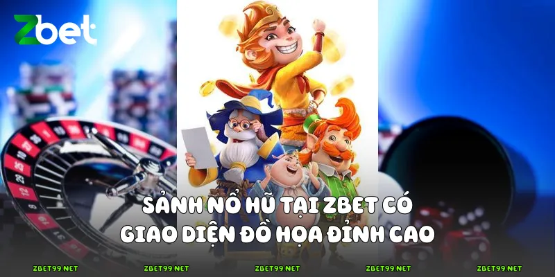 Sảnh nổ hũ tại Zbet có giao diện đồ họa đỉnh cao