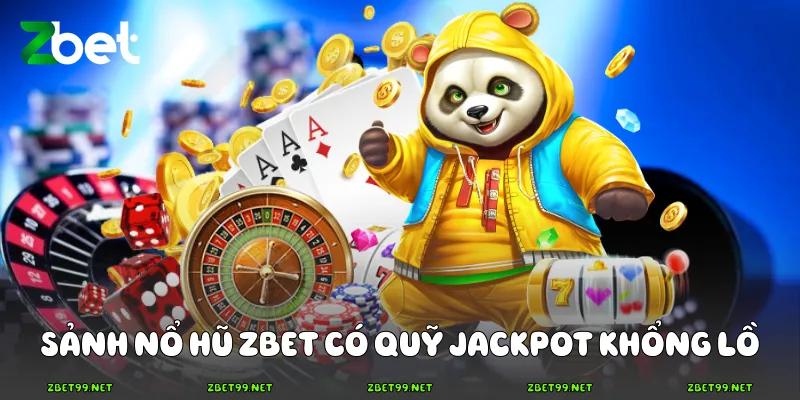 Sảnh Nổ hũ Zbet có quỹ jackpot khổng lồ