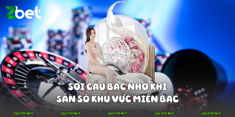 Soi cầu bạc nhớ khi săn số khu vực miền Bắc