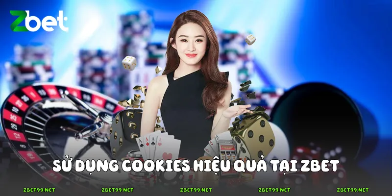 Sử dụng Cookies hiệu quả tại Zbet