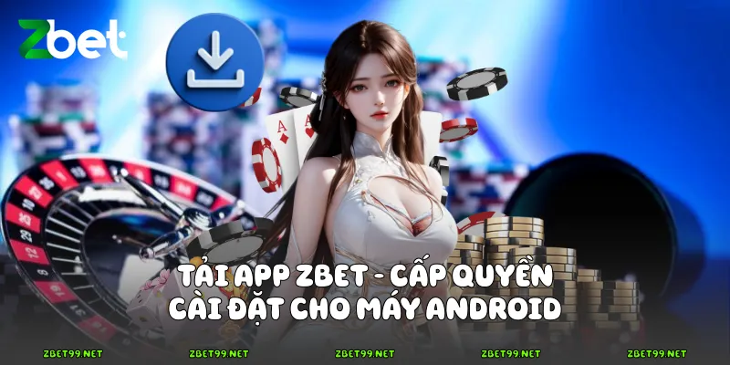 Tải app Zbet - Cấp quyền cài đặt cho máy Android