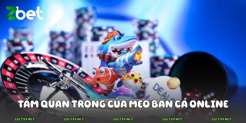 Tầm quan trọng của mẹo bắn cá online