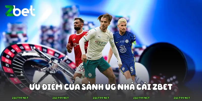 Ưu điểm của sảnh UG nhà cái Zbet